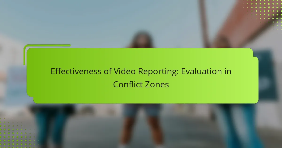 Effectiveness of Video Reporting: Evaluation in Conflict Zones