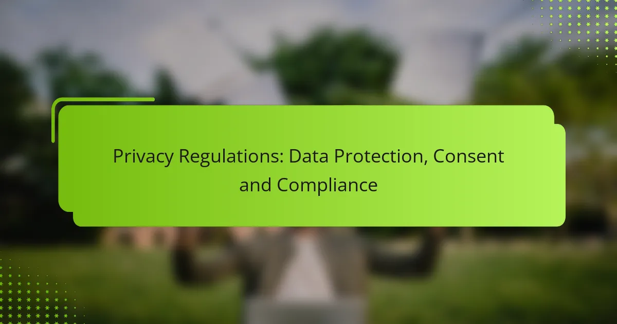Privacy Regulations: Data Protection, Consent and Compliance