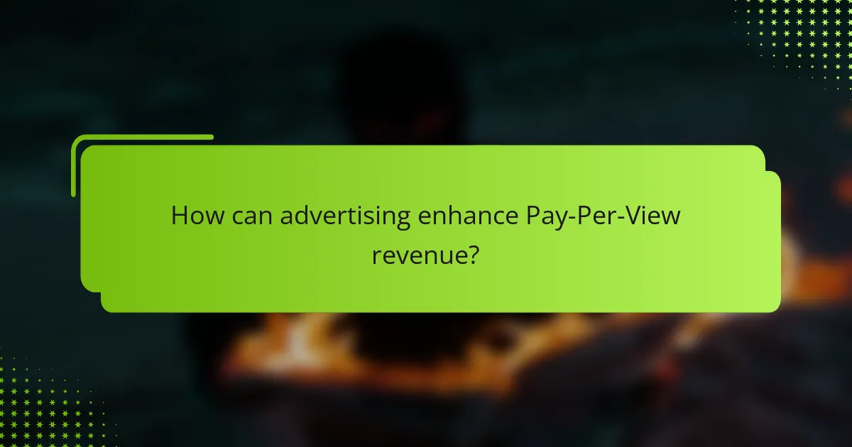 How can advertising enhance Pay-Per-View revenue?