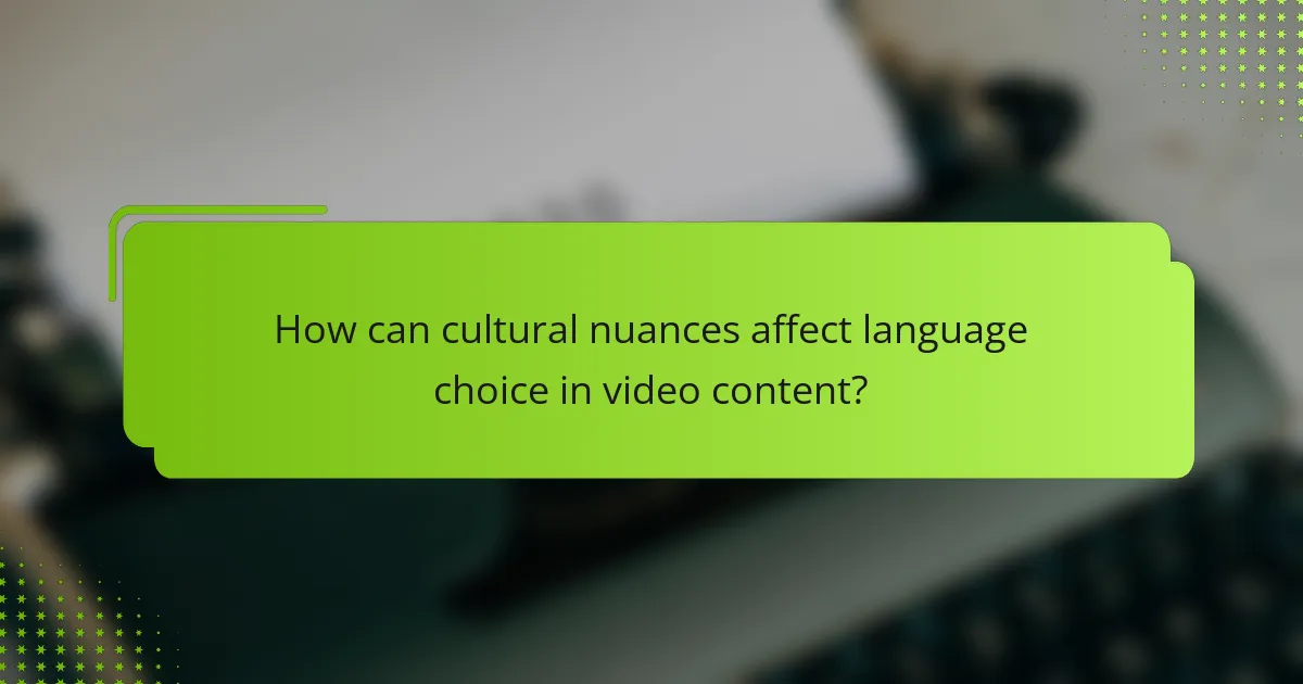 How can cultural nuances affect language choice in video content?