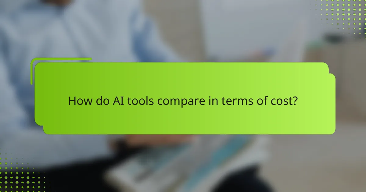 How do AI tools compare in terms of cost?
