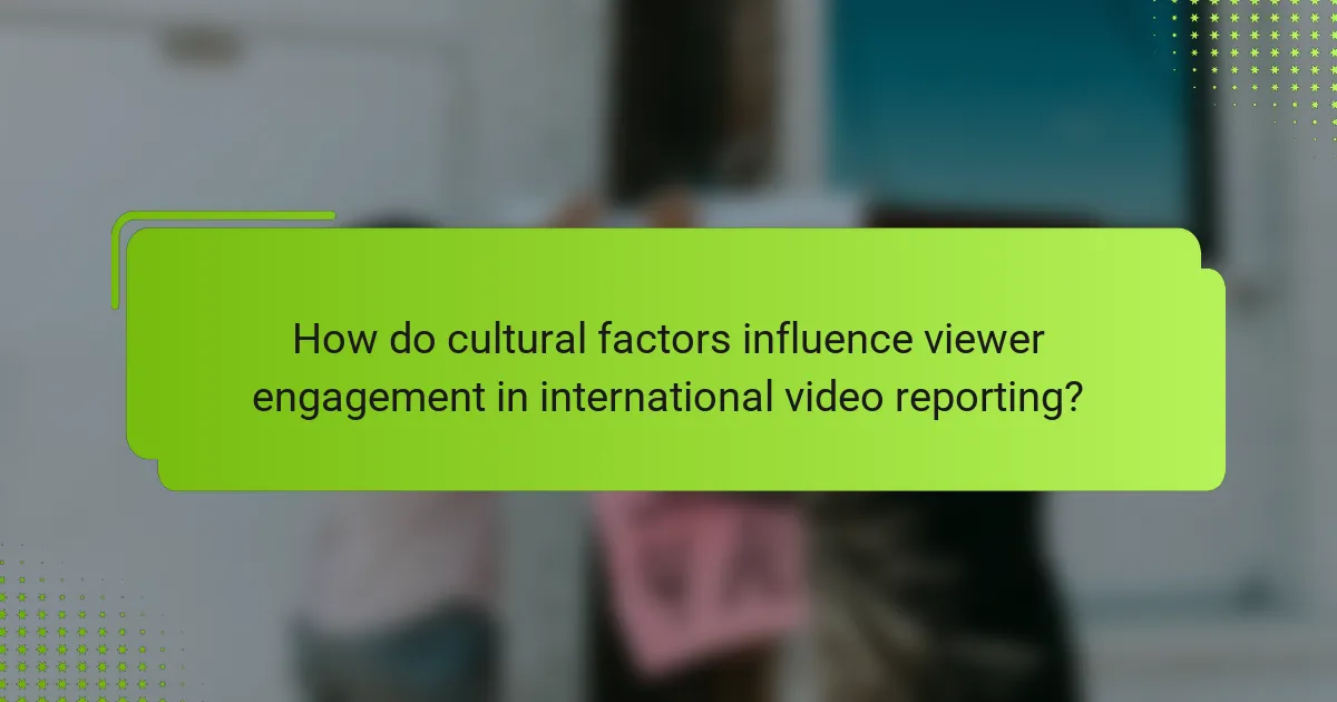 How do cultural factors influence viewer engagement in international video reporting?
