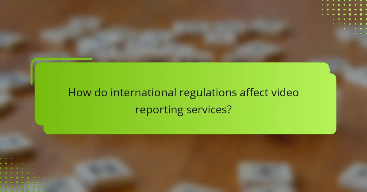 How do international regulations affect video reporting services?