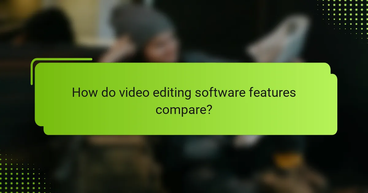 How do video editing software features compare?