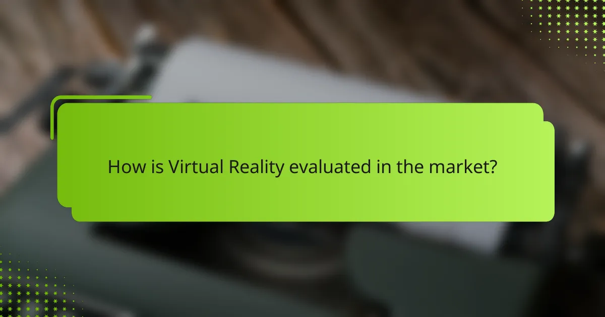 How is Virtual Reality evaluated in the market?