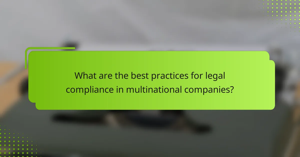 What are the best practices for legal compliance in multinational companies?