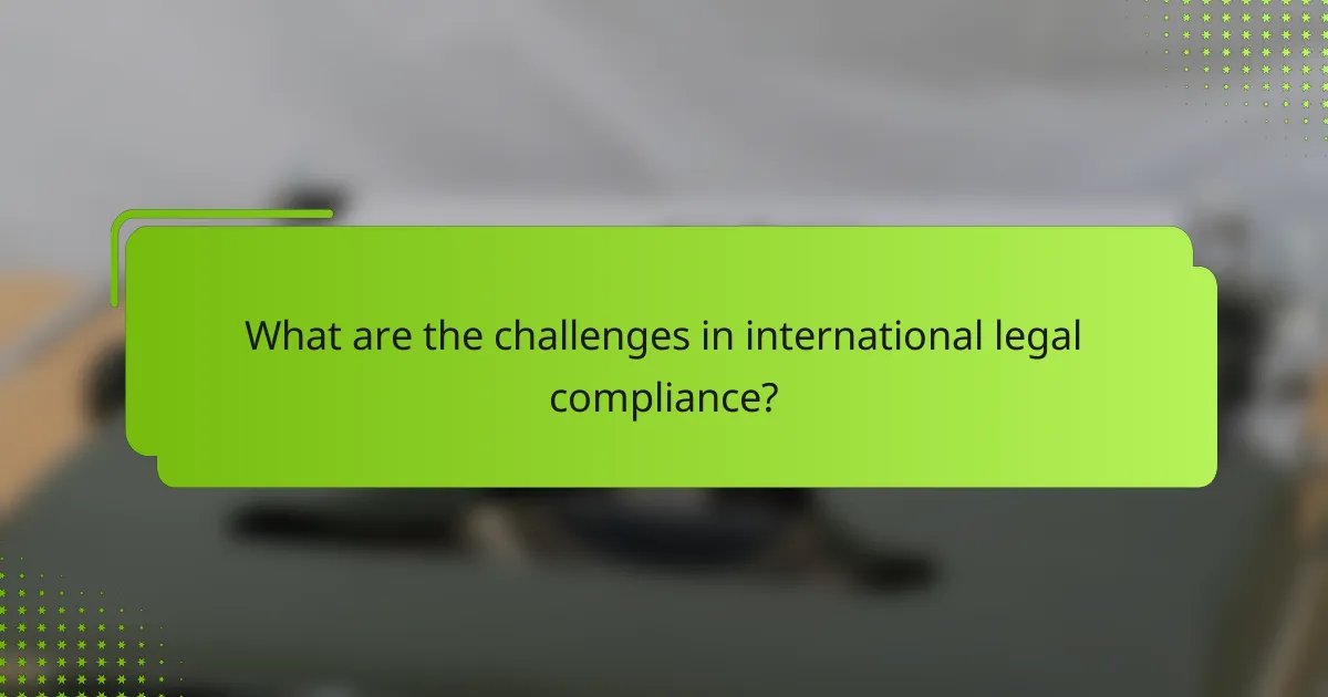 What are the challenges in international legal compliance?