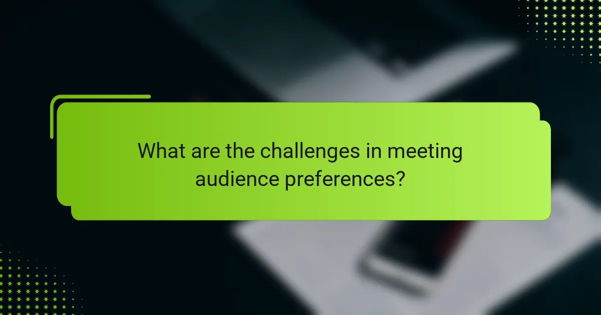 What are the challenges in meeting audience preferences?