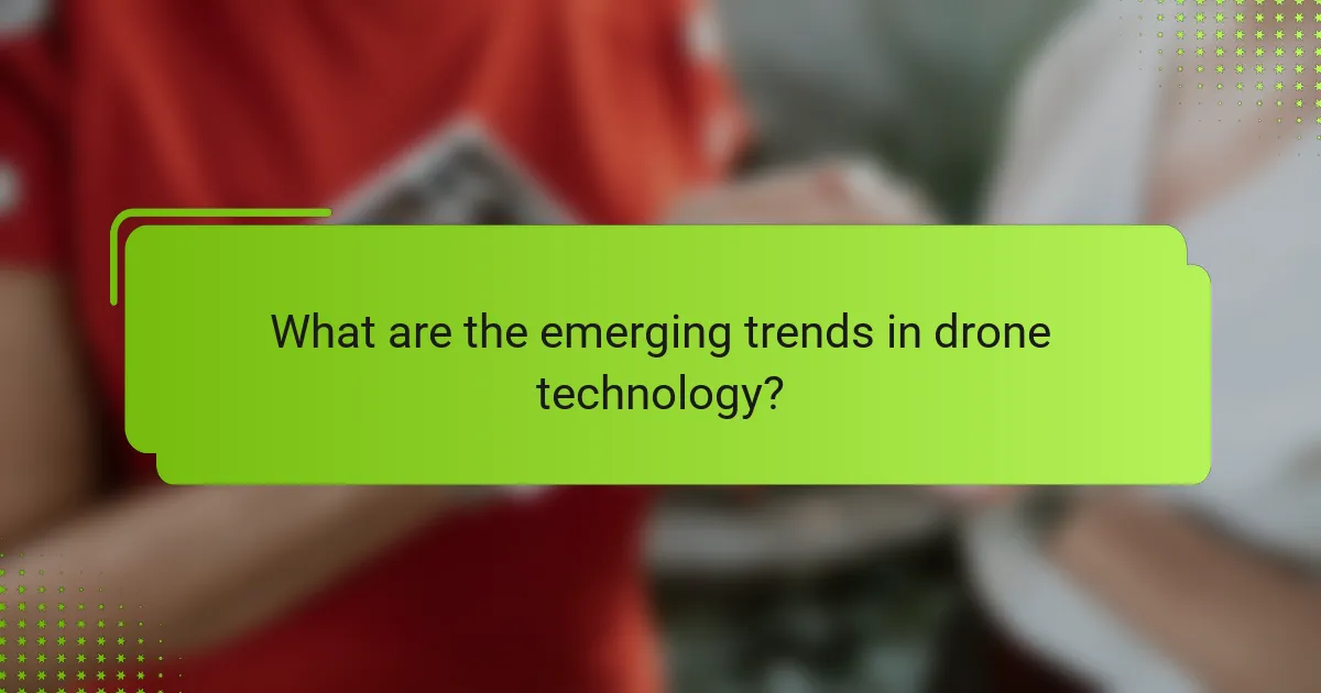 What are the emerging trends in drone technology?