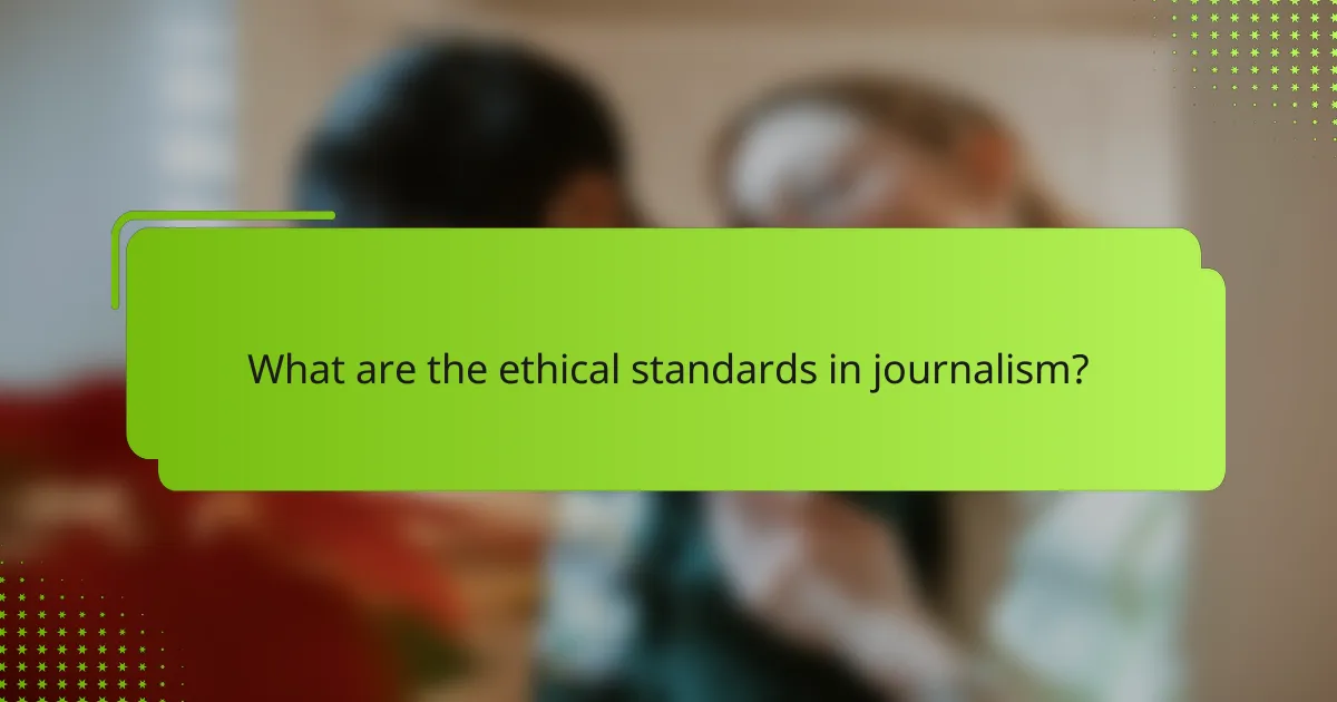 What are the ethical standards in journalism?