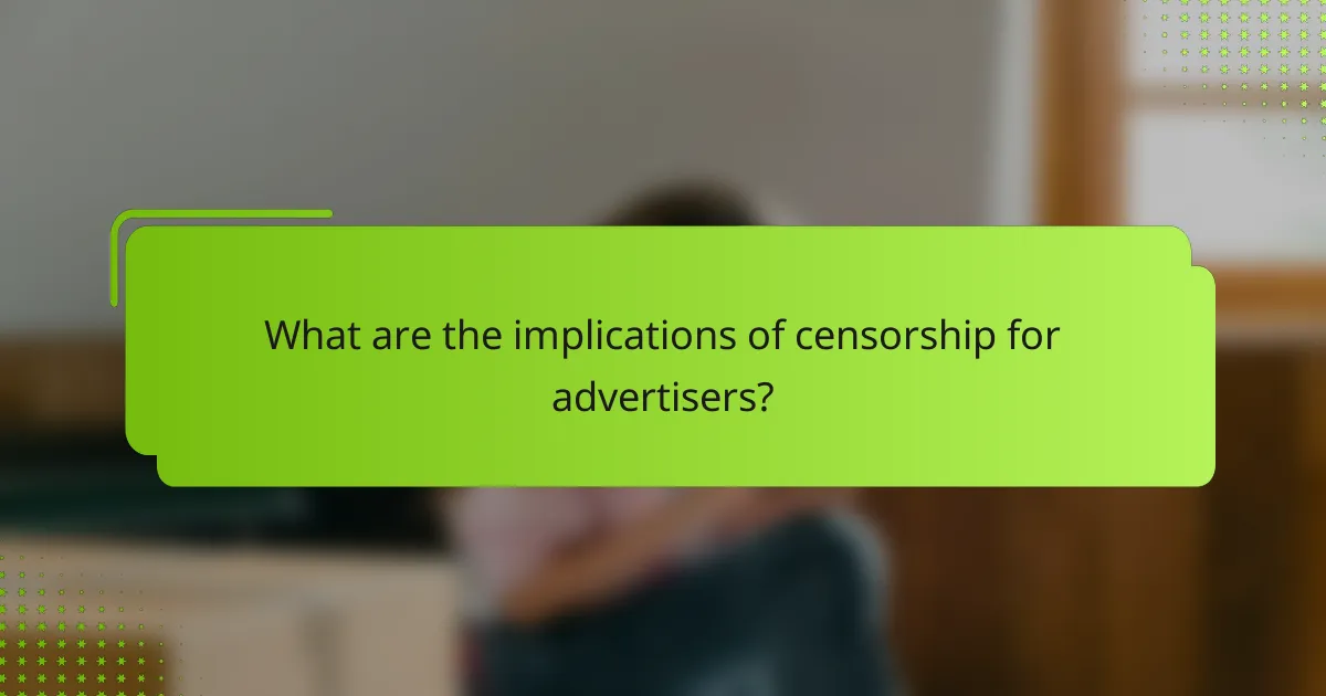 What are the implications of censorship for advertisers?