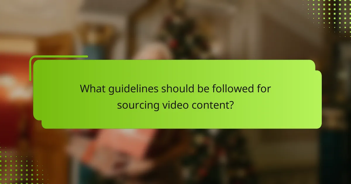What guidelines should be followed for sourcing video content?