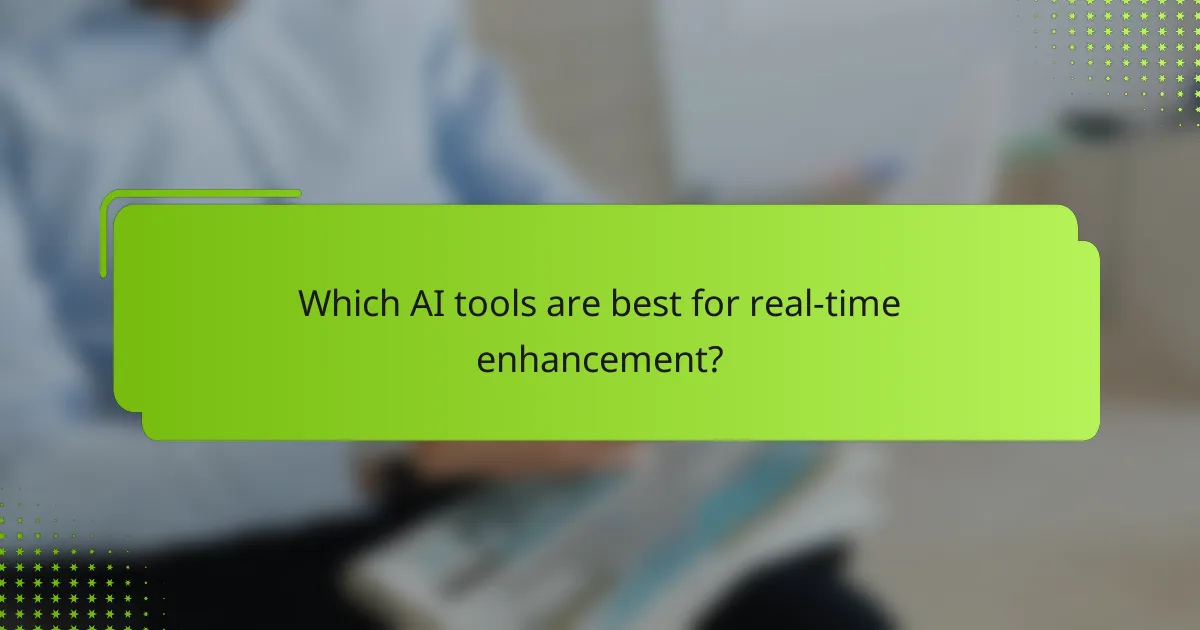 Which AI tools are best for real-time enhancement?